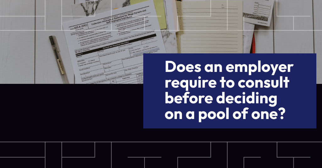 Does an employer require to consult before deciding on a pool of one?