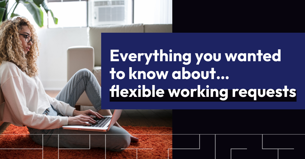 Everything you wanted to know about…Flexible Working Request…but were too afraid to ask!
