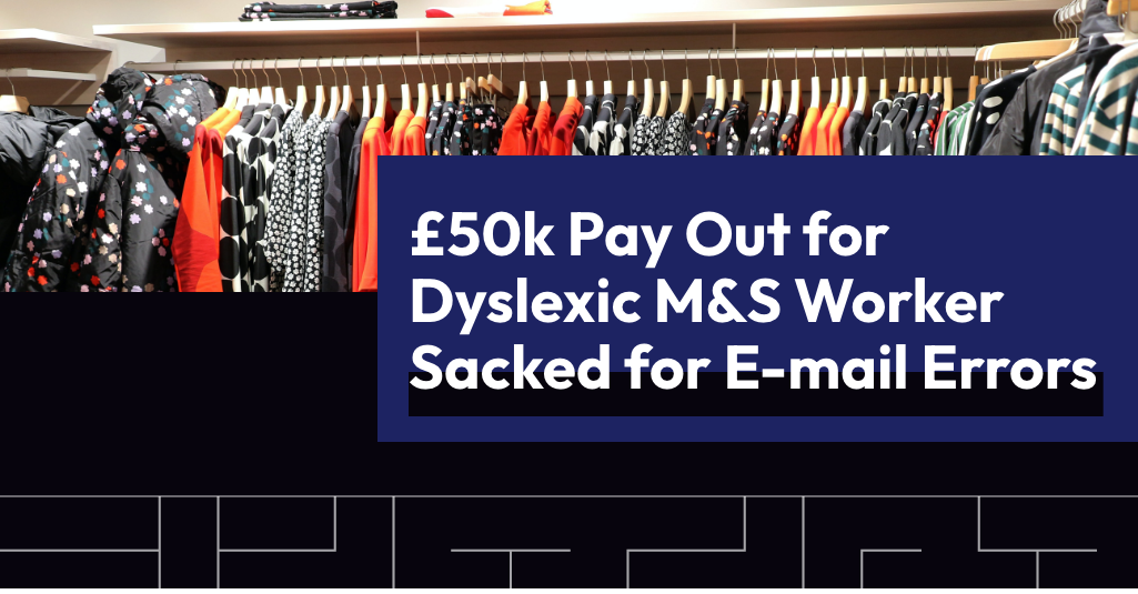 £50K Pay Out for Dyslexic M&S Worker Sacked for E-mail Errors