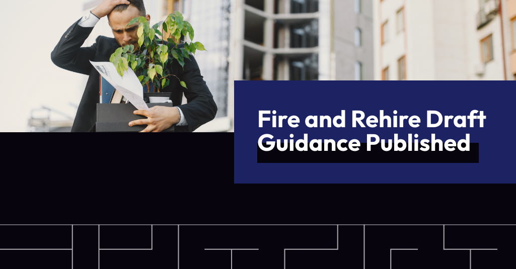 Fire and Rehire Draft Guidance Published