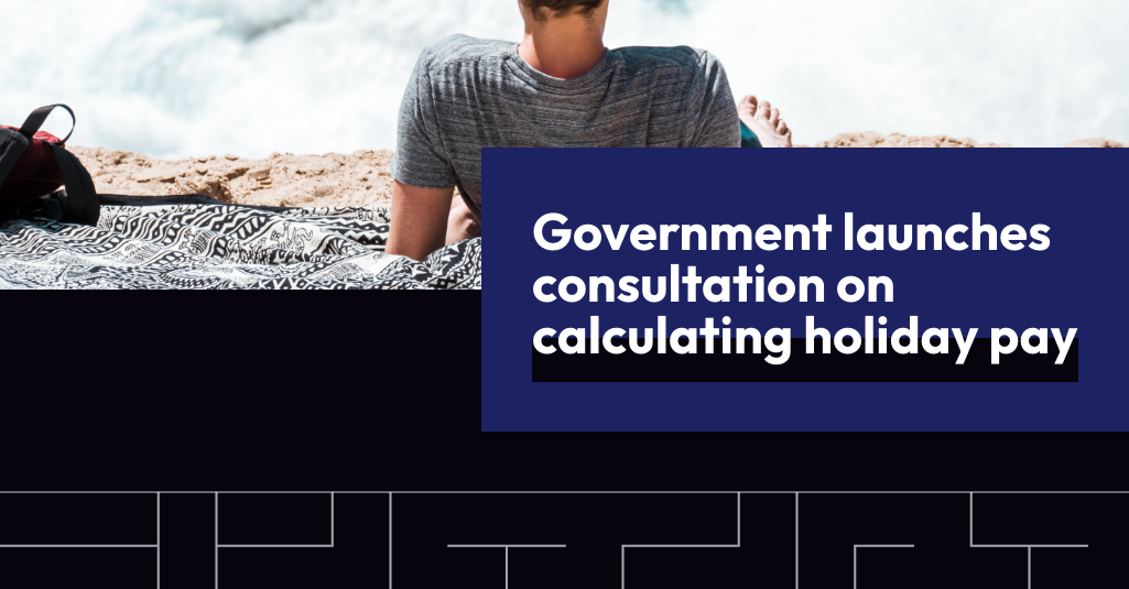 Government launches consultation on calculating holiday pay