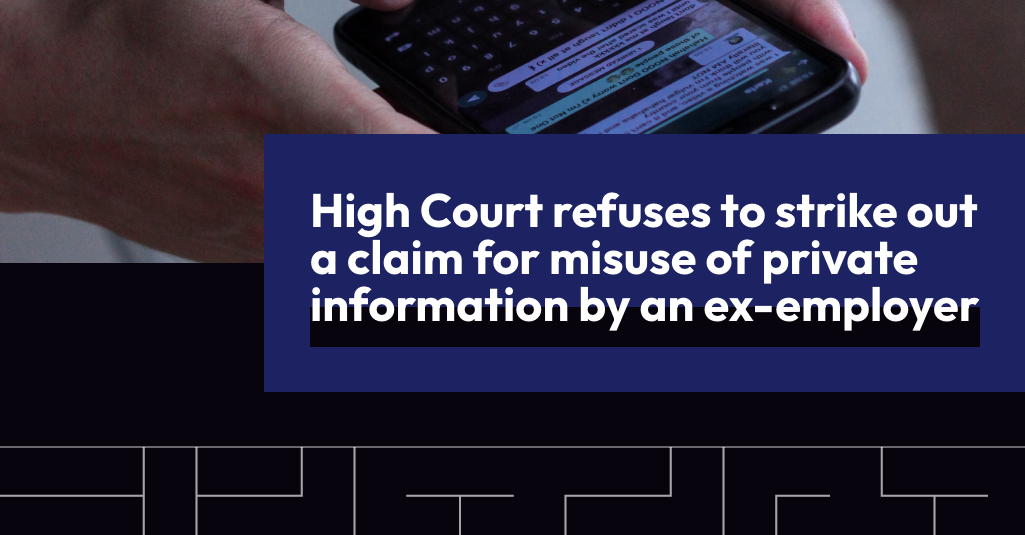 High Court refuses to strike out a claim for misuse of private information by an ex-employer